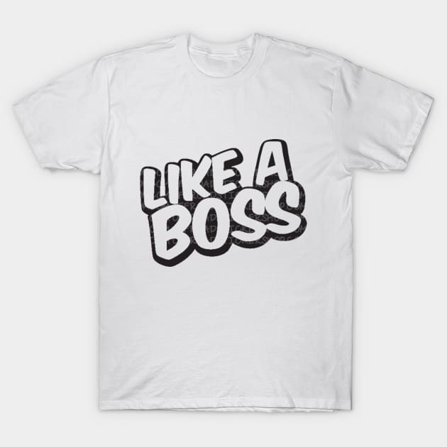 Like a boss T-Shirt by minaemad